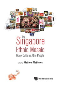 Singapore Ethnic Mosaic, The: Many Cultures, One People【電子書籍】[ Mathews Mathew ]