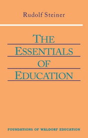 The Essentials of Education (CW 308)【電子書籍】[ Rudolf Steiner ]