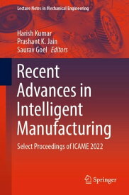 Recent Advances in Intelligent Manufacturing Select Proceedings of ICAME 2022【電子書籍】