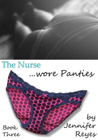 The Nurse Wore Panties, Book 3: Jackson【電子書籍】[ Jennifer Reyes ]