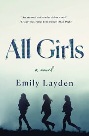 All Girls A Novel【電子書籍】[ Emily Layden ]
