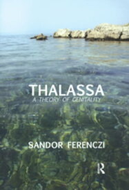 Thalassa A Theory of Genitality【電子書籍】[ Sandor Ferenczi ]