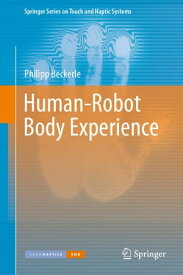 Human-Robot Body Experience【電子書籍】[ Philipp Beckerle ]