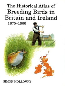 The Historical Atlas of Breeding Birds in Britain and Ireland 1875-1900【電子書籍】[ Simon Holloway ]