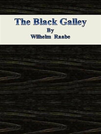 The Black Galley【電子書籍】[ Wilhelm Raabe ]