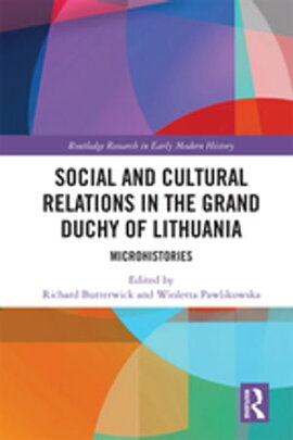 Social and Cultural Relations in the Grand Duchy of Lithuania Microhistories