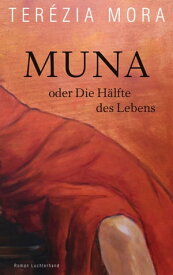 Muna oder Die H?lfte des Lebens Roman - Der neue gro?e Roman der Georg-B?chner-Preistr?gerin und Gewinnerin des Deutschen Buchpreises【電子書籍】[ Ter?zia Mora ]