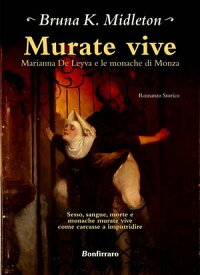 Murate vive Marianna de Leyva e le monache di Monza【電子書籍】[ Bruna K. Midleton ]