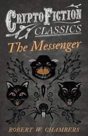 The Messenger (Cryptofiction Classics - Weird Tales of Strange Creatures)【電子書籍】[ Robert W. Chambers ]