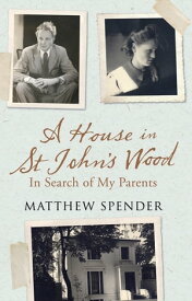 A House in St John’s Wood: In Search of My Parents【電子書籍】[ Matthew Spender ]