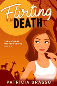 Flirting With Death (Book 1 Zara Romano Msytery Series)【電子書籍】[ Patricia Grasso ]