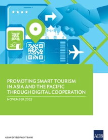 Promoting Smart Tourism in Asia and the Pacific through Digital Cooperation Results from Micro, Small, and Medium-Sized Enterprise Survey【電子書籍】[ Asian Development Bank ]