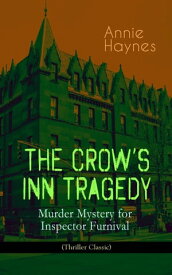 THE CROW'S INN TRAGEDY ? Murder Mystery for Inspector Furnival (Thriller Classic) From the Renowned Author of The Bungalow Mystery, The Blue Diamond and Who Killed Charmian Karslake?【電子書籍】[ Annie Haynes ]