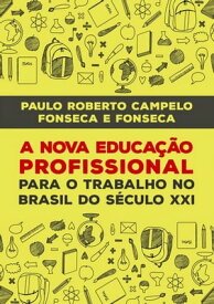 A Nova Educa??o Profissional No S?culo Xxi【電子書籍】[ Paulo Fonseca E Fonseca ]