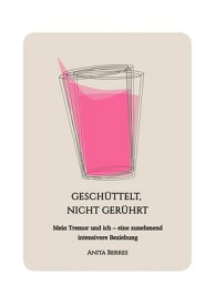 Gesch?ttelt, nicht ger?hrt Mein Tremor und ich - eine zunehmend intensivere Beziehung【電子書籍】[ Anita Berres ]