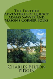 The Further Adventures of Quincy Adams Sawyer and Mason's Corner Folks【電子書籍】[ Charles Felton Pidgin ]