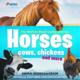The World's Most Useful Animals - Horses, Cows, Chickens and More - Animal Books 2nd Grade | Children's Animal Books【電子書籍】[ Professor Beaver ]
