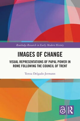 Images of Change Visual Representations of Papal Power in Rome Following the Council of Trent