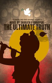 The Ultimate Truth - The terror on the divine - Part 2【電子書籍】[ Sharath V Annapur ]