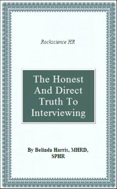 The Honest and Direct Truth to Interviewing【電子書籍】[ Belinda Harris ]