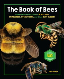 The Book of Bees Inside the Hives and Lives of Honeybees, Bumblebees, Cuckoo Bees, and Other Busy Buzzers【電子書籍】[ Lela Nargi ]