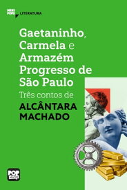 Gaetaninho, Carmela e Armaz?m Progresso de S?o Paulo - tr?s contos de Alc?ntara Machado【電子書籍】[ Alc?ntara Machado ]