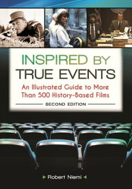 Inspired by True Events An Illustrated Guide to More Than 500 History-Based Films【電子書籍】[ Robert J. Niemi ]