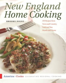 New England Home Cooking 350 Recipes from Town and Country, Land and Sea, Hearth and Home【電子書籍】[ Brooke Dojny ]
