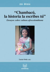 "Chambac?, la historia la escribes t?" Ensayos sobre cultura afrocolombiana【電子書籍】