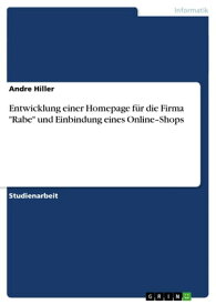 Entwicklung einer Homepage f?r die Firma 'Rabe' und Einbindung eines Online-Shops【電子書籍】[ Andre Hiller ]