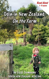 Odin in New Zealand: On the Farm Read Aloud Odin in New Zealand, #1【電子書籍】[ Lizzi Tremayne ]