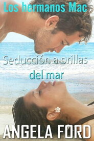 Seducci?n a orillas del mar Los hermanos Mac【電子書籍】[ Angela Ford ]