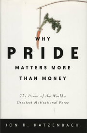 Why Pride Matters More Than Money The Power of the World's Greatest Motivational Force【電子書籍】[ Jon R. Katzenbach ]