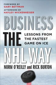 Business the NHL Way Lessons from the Fastest Game on Ice【電子書籍】[ Norm O'Reilly ]