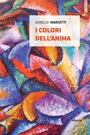 I colori dell’anima【電子書籍】[ Aurelio Mariotti ]