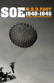 S.O.E. An outline history of the special operations executive 1940 - 46【電子書籍】[ M R D Foot ]