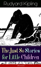 The Just So Stories for Little Children (Illustrated) Collection of fantastic and captivating animal stories - Classic of children's literature from one of the most popular writers in England, known for The Jungle Book, Kim, Captain Cour【電子書籍】