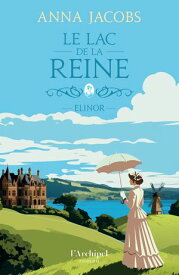 Le Lac de la reine - Tome 1 - Elinor - "J'ai retrouv? avec bonheur la plume fluide d'Anna Jacobs" Mich?le de la librairie du Th??tre 【電子書籍】[ Anna Jacobs ]