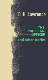 The Prussian Officer and Other Stories【電子書籍】[ David Herbert Lawrence ]