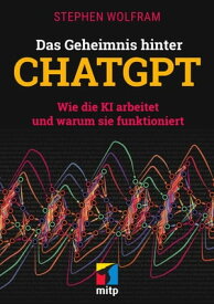 Das Geheimnis hinter ChatGPT Wie die KI arbeitet und warum sie funktioniert【電子書籍】[ Stephen Wolfram ]