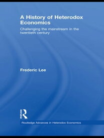 A History of Heterodox Economics Challenging the mainstream in the twentieth century【電子書籍】[ Frederic Lee ]