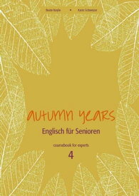 Autumn Years - Englisch f?r Senioren 4 - Experts - Coursebook Coursebook for Experts - Buch mit MP3-Download -Code【電子書籍】[ Beate Baylie ]