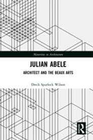 Julian Abele Architect and the Beaux Arts【電子書籍】[ Dreck Spurlock Wilson ]