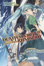 Death March to the Parallel World Rhapsody, Vol. 15 (light novel)【電子書籍】[ Hiro Ainana ]