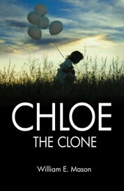 Chloe the Clone【電子書籍】[ William E. Mason ]