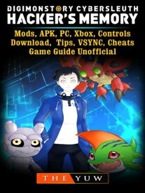 Digimon Story Cyber Sleuth Hackers Memory, Mods, APK, PC, Xbox, Controls, Download, Tips, VSYNC, Cheats, Game Guide Unofficial【電子書籍】[ The Yuw ]