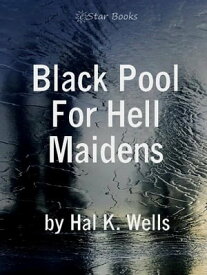 Black Pool For Hell Maidens【電子書籍】[ Hal K Wells ]