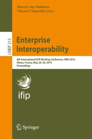 Enterprise Interoperability 6th International IFIP Working Conference, IWEI 2015, N?mes, France, May 28-29, 2015, Proceedings【電子書籍】