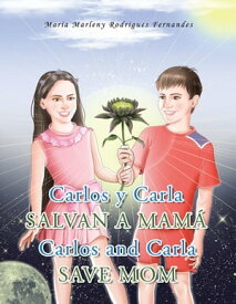 Carlos Y Carla Salvan a Mam? Carlos and Carla Save Mom【電子書籍】[ Maria Marleny Rodrigues Fernandes ]