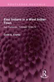 East Indians in a West Indian Town San Fernando, Trinidad, 1930-70【電子書籍】[ Colin G Clarke ]